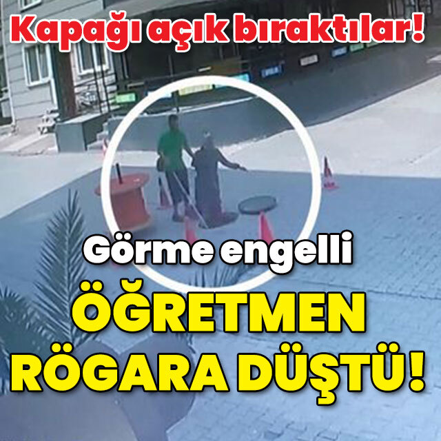 Kapağı açık bıraktılar! Görme engelli öğretmen rögara düştü!