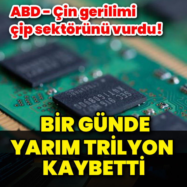 Çip sektörü 1 günde yarım trilyon kaybetti