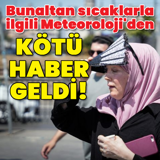 Bunaltan sıcaklarla ilgili kötü haber!