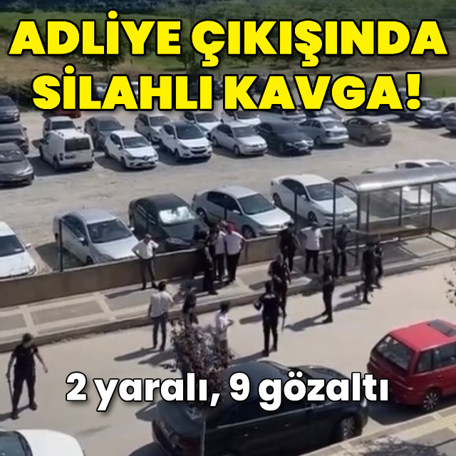 Adliye çıkışında silahlı kavga: 2 yaralı, 9 gözaltı