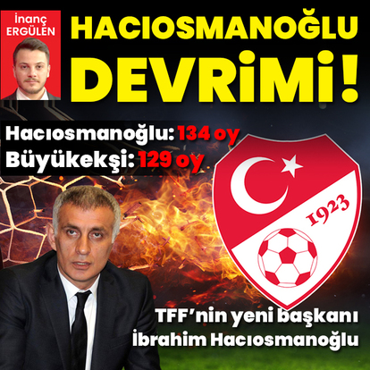 TFF'de İbrahim Hacıosmanoğlu dönemi!