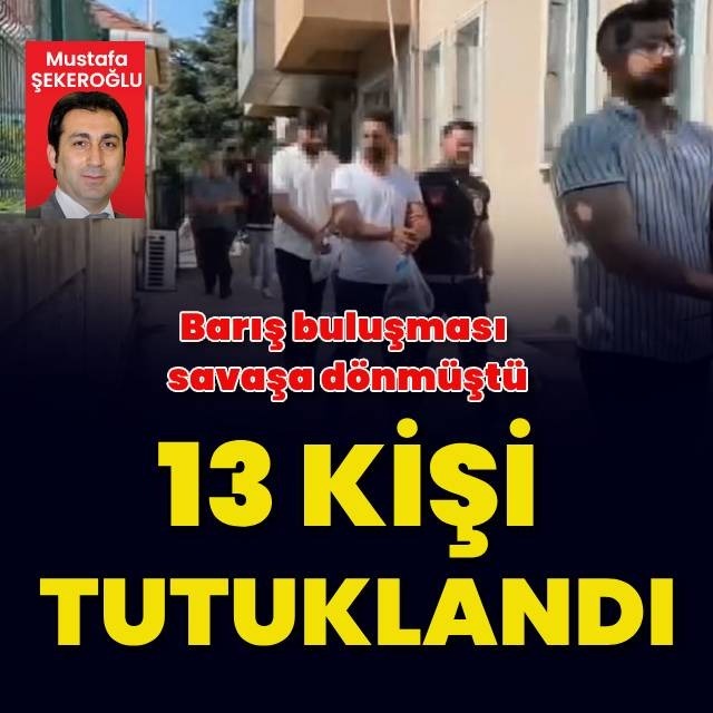 Akraba kavgasında 13 kişi tutuklandı