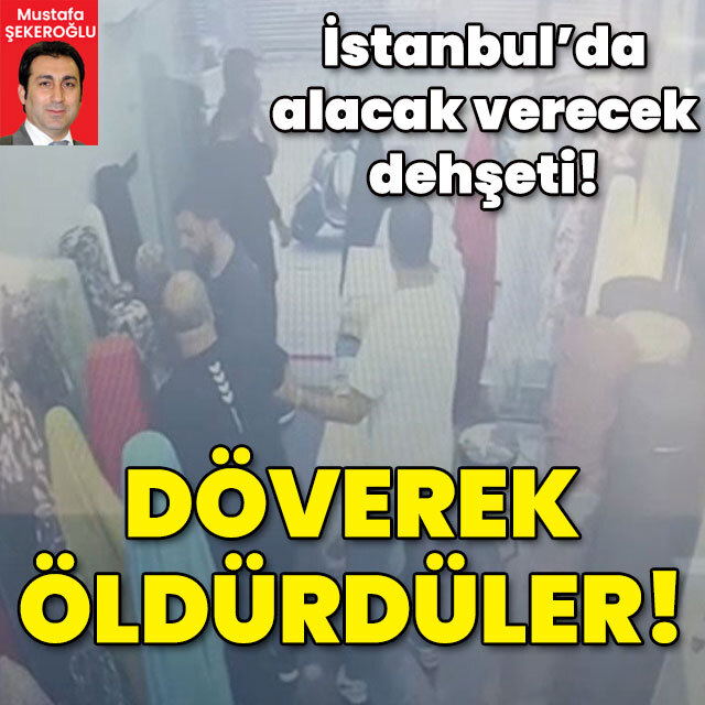 İstanbul'da dehşet! Döve döve öldürdüler!