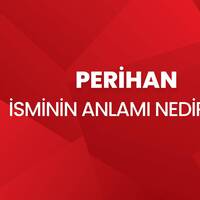 Perihan İsminin Anlamı Nedir?