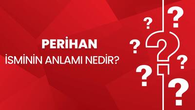 Perihan İsminin Anlamı Nedir?