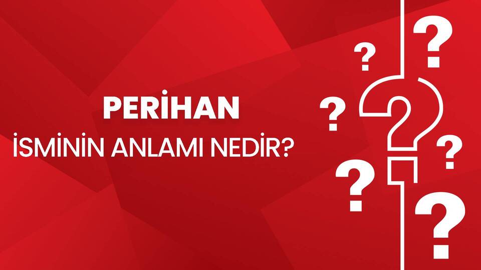 Perihan İsminin Anlamı Nedir?