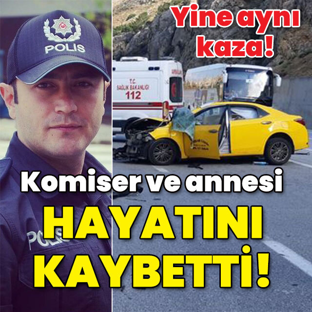 Yine aynı kaza! Komiser ve annesi can verdi!