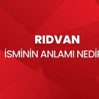 Rıdvan İsminin Anlamı Nedir?