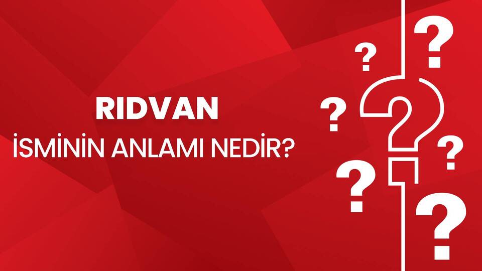 Rıdvan İsminin Anlamı Nedir?
