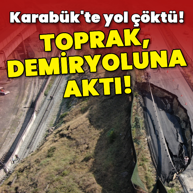 Karabük'te yol çöktü! Demiryolu da ulaşıma kapandı