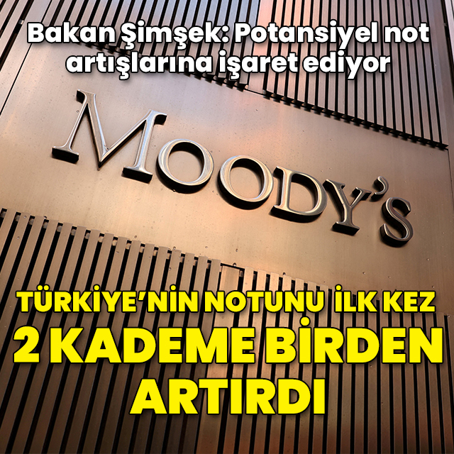 Moody's, Türkiye'nin kredi notunu yükseltti