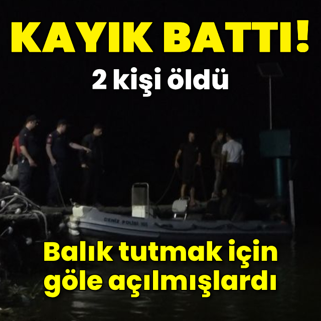 Balık tutmak için açıldıkları kayık battı: 2 ölü