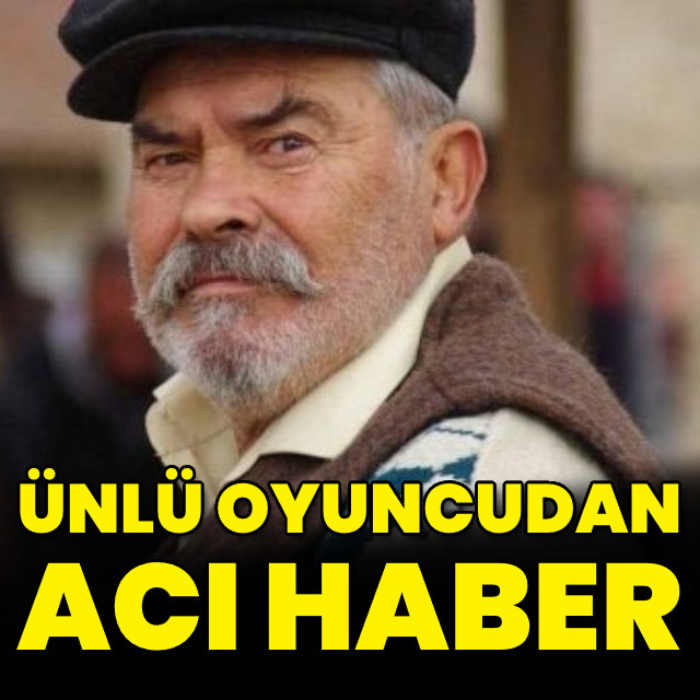 Ünlü oyuncudan acı haber