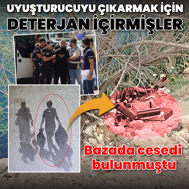 Bazadan çıkan cesette korkunç ayrıntılar: Uyuşturucuyu çıkarmak için sıvı deterjan içirmişler