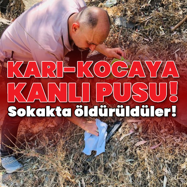 Karı-kocaya sokak ortasında kanlı pusu!