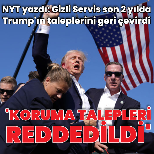 "Gizli Servis Trump'ın koruma taleplerini reddetti"