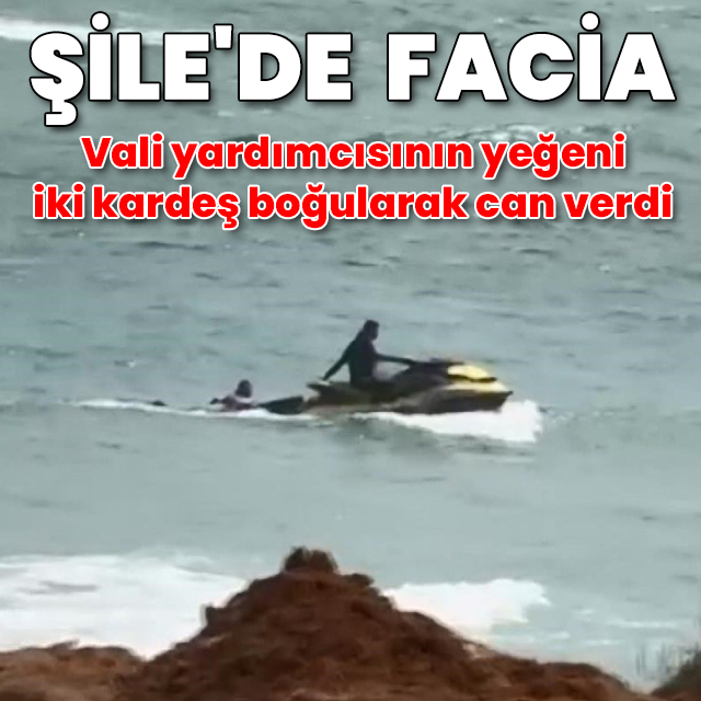 İstanbul Şile'de facia: İki kardeş boğularak can verdi