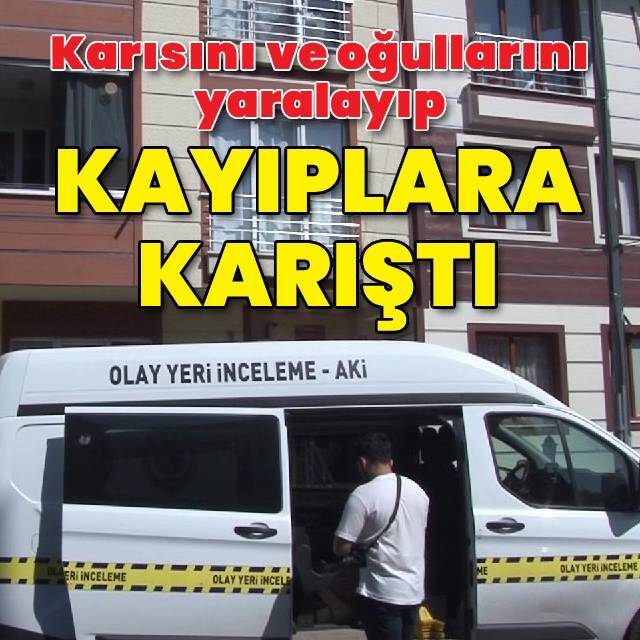 Karısını ve iki çocuğunu bıçaklayıp kaçtı