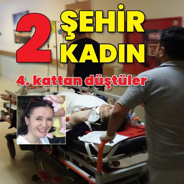 İki şehir, iki kadın! 4. kattan düştüler