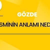 Gözde isminin anlamı nedir?