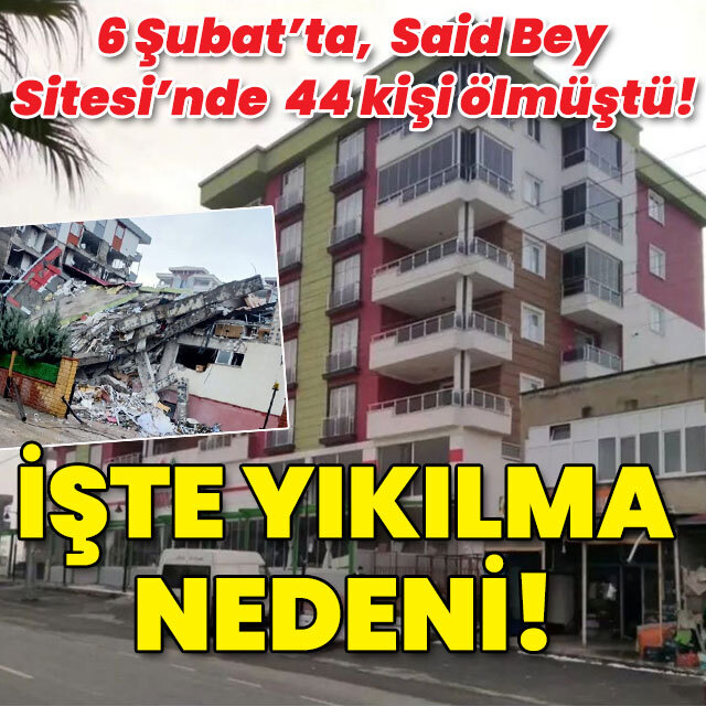 6 Şubat'ta, Said Bey Sitesi'nde 44 kişi ölmüştü! İşte binanın yıkılma nedeni!