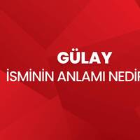Gülay isminin anlamı nedir?