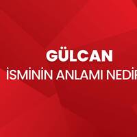Gülcan isminin anlamı nedir?