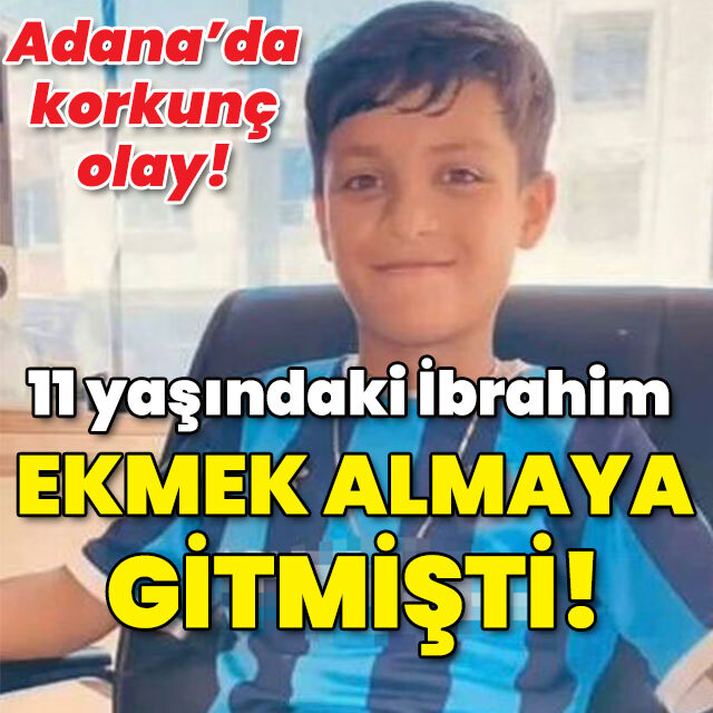 11 yaşındaki İbrahim ekmek almaya gitmişti!