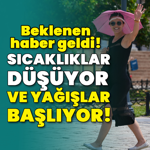 Beklenen haber geldi! Sıcaklıklar düşüyor, yağışlar başlıyor