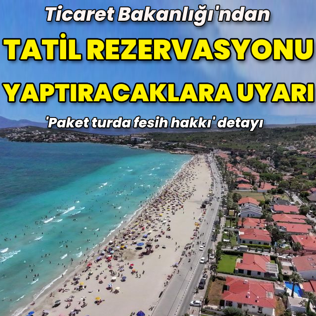 Ticaret Bakanlığı'ndan tatil rezervasyonu yaptıracaklara uyarı