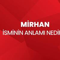 Mirhan isminin anlamı nedir?