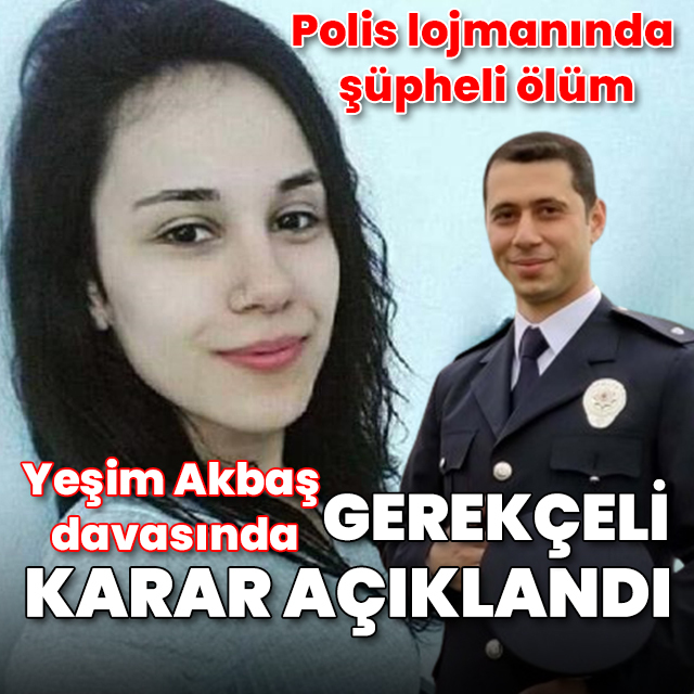 Polis lojmanında ölü bulunmuştu! Yeşim Akbaş davasında gerekçeli karar açıklandı