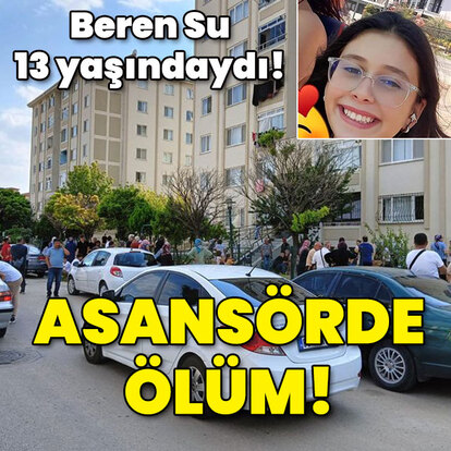 Beren Su 13 yaşındaydı... Asansörde ölüm!