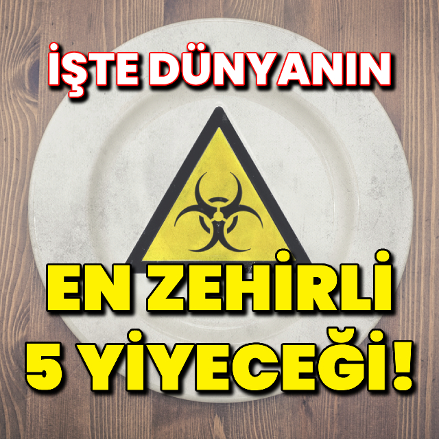 Dünyanın en zehirli 5 yiyeceği!