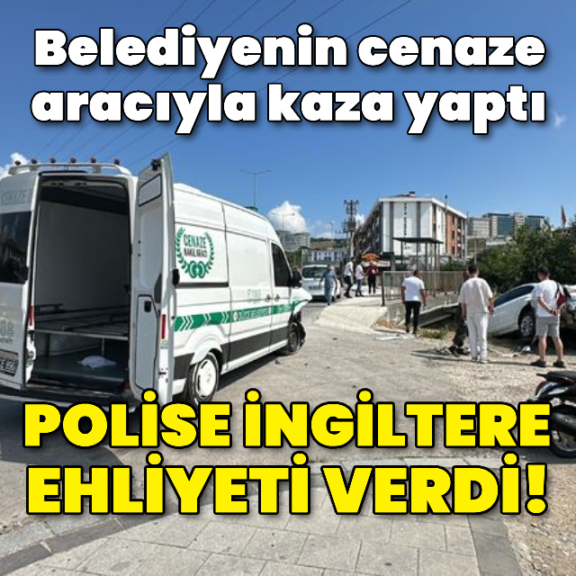 Cenaze aracıyla kaza yaptı! Polise İngiltere ehliyeti verdi