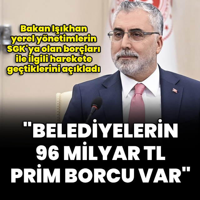 Bakan Işıkhan'dan yerel yönetimlerle ilgili açıklama