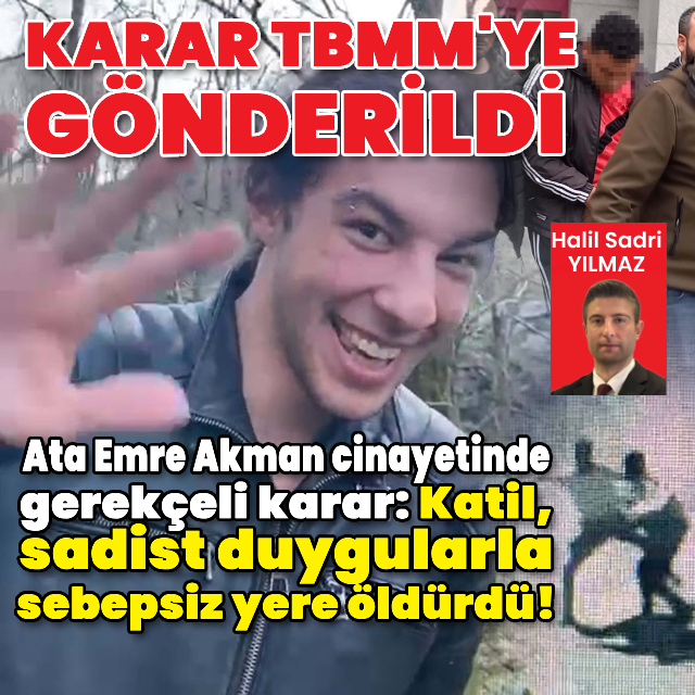 Ata Emre Akman kararı TBMM'ye gönderildi