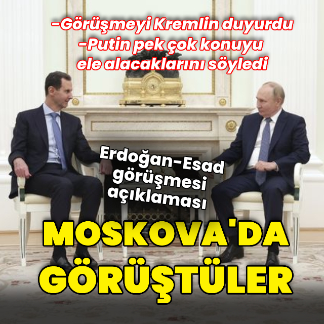 Putin ile Esed Moskova'da bir araya geldi