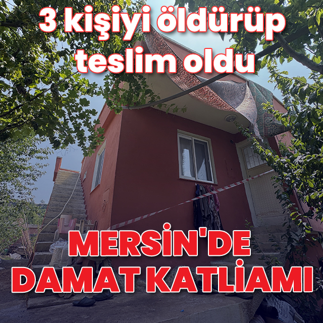Mersin'de damat katliamı: 3 ölü