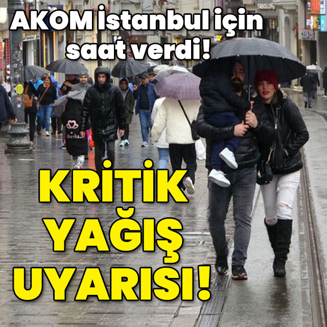 AKOM İstanbul için saat verdi! Kritik yağış uyarısı!