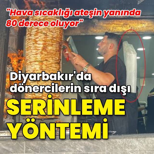 Diyarbakır'da dönercilerin sıra dışı serinleme yöntemi!