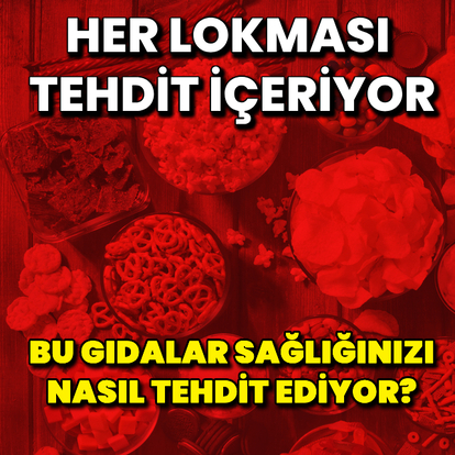 Bu gıdalar sağlığınızı tehlikeye atıyor!