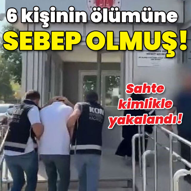 6 kişinin ölümüne sebep olmuş!