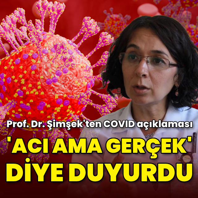 Prof. Dr. Serap Şimşek'ten COVID-19 açıklaması! 'Acı ama gerçek' diye duyurdu!