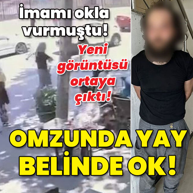 İmamı okla vurmuştu! Yeni görüntüsü çıktı! Omzunda yay belinde ok!