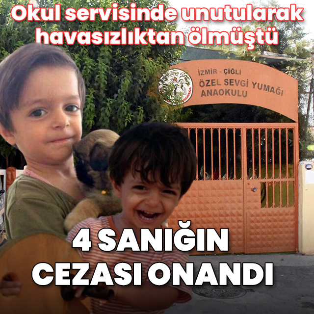 Okul servisinde unutulan Alperen'in ölümüne ilişkin 4 sanığın cezası onandı