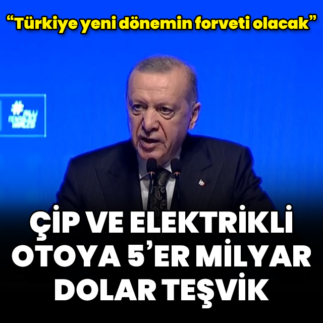 Çip ve elektrikli otoya 5'er milyar dolar teşvik