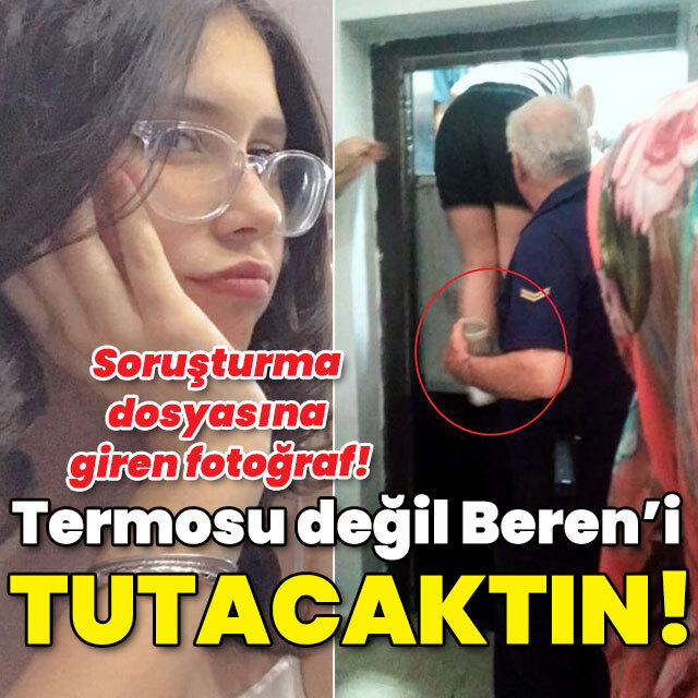 Soruşturma dosyasına giren fotoğraf! Termosu değil Beren'i tutacaktın!
