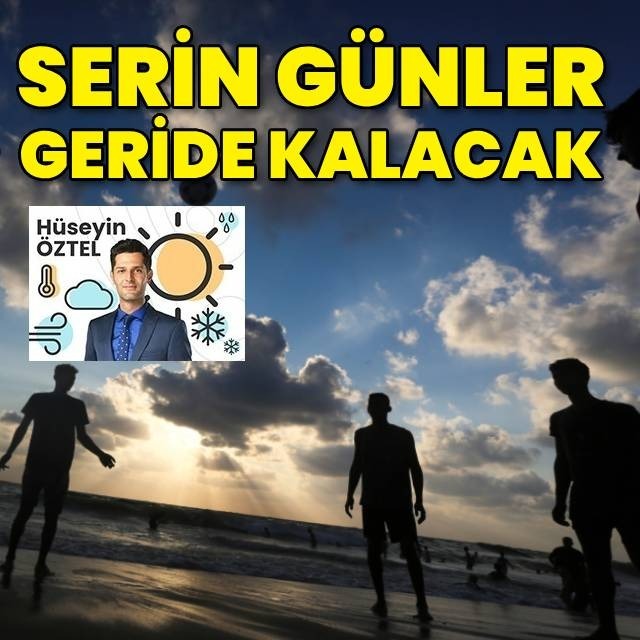 Serin günler geride kalıyor