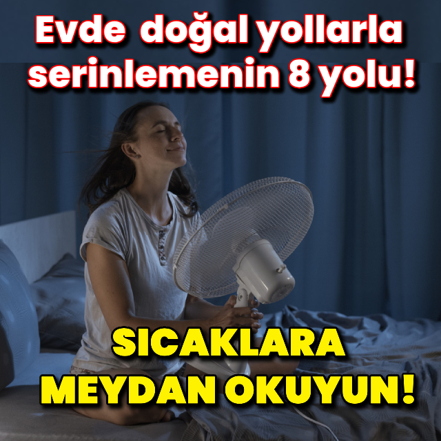 8 yöntem ile sıcaklara meydan okuyun!